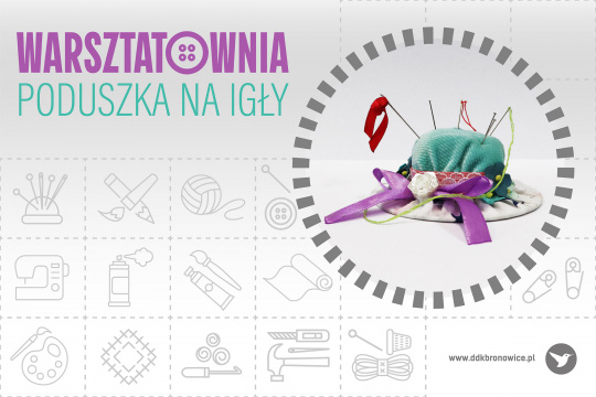 Grafika promująca zajęcia rękodzielnicze Warsztatownia: Poduszka na Igły w Pracowniach Kultury Maki. Tło stanowią delikatne kontury artykułów papierniczych i rękodzielniczych, w małych kwadratach. Tło jest biało-szare. W lewym górnym rogu fioletowy napis: “WARSZTATOWNIA”. W literze “O” są 4 kropki - całość tworzy mały guzik. Pod nim błękitny napis: “PODUSZKA NA IGŁY”. Na prawej stronie grafiki znajduje się okrąg, a w nim grafika niebieskiej poduszki na igły. W prawym dolnym rogu napis: www.ddkbronowice.pl, obok napisu mały koliber na szarym tle.