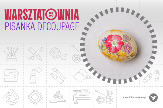 Grafika promująca zajęcia rękodzielnicze Warsztatownia: pisanka decoupage w Pracowniach Kultury Maki. Tło stanowią delikatne kontury artykułów papierniczych i rękodzielniczych, w małych kwadratach. Tło jest biało-szare. W lewym górnym rogu czerwony napis: “WARSZTATOWNIA”. W literze “O” są 4 kropki - całość tworzy mały guzik. Pod nim fioletowy napis: “PISANKA DECOUPAGE”. Na prawej stronie grafiki znajduje się okrąg, a w nim grafika żółto-czerwonej pisanki. W prawym dolnym rogu napis: www.ddkbronowice.pl, obok napisu mały koliber na szarym tle.