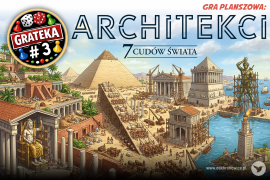 Grafika promująca wydarzenie cykliczne Grateka. Tło grafiki stanowią wybudowane cudy świata. Widać posąg Zeusa, Kolosa Rodyjskiego, piramidy oraz wiszące ogrody Babilonu. Widać na grafice pracujących małych ludzi, morze i niebieskie niebo. W lewym górnym rogu logotyp Grateki: czarne koło ze złotą obramówką. Na niej biały napis na czerwonym tle: „GRATEKA”. Nad napisem, dwa kolorowe pionki i dwie kostki do gry, na dole dwa kolorowe pionki i biały napis: „#3”. Na samej górze grafiki czerwony napis: „GRA PLANSZOWA”, pod nim czarny napis: „ARCHITEKCI/7 CUDÓW ŚWIATA”. W prawym dolnym rogu szary napis: www.ddkbronowice.pl, obok napisu mały koliber na szarym tle.