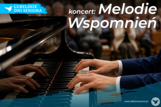 Grafika promująca koncert w ramach Lubelskich Dni Seniora. Grafikę stanowi zdjęcie pianisty w granatowej marynarce i białej koszuli. Widać tylko jego ręce na fortepianie. W tle widać widownię. W prawym górnym rogu grafiki biały napis: „koncert: MELODIE WSPOMNIEŃ”. W lewym górnym rogu logotyp Lubelskich Dni Seniora: Na niebieskim tle, niczym maźnięcie pędzlem, biały koliber, obok biały napis: „LUBELSKIE DNI SENIORA”. W prawym dolnym rogu napis: www.ddkbronowice.pl, obok napisu mały koliber na wyblakłym niebieskim tle.
