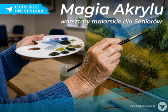 Grafika promująca warsztaty malarskie. Grafikę stanowi zdjęcie uczestniczki. Widać tylko jej ręce trzymające pędzel. Maluje górski pejzaż. W prawym górnym rogu grafiki biały napis: „MAGIA AKRYLU/WARSZTATY MALARSKIE DLA SENIORÓW”. W lewym górnym rogu logotyp Lubelskich Dni Seniora: na niebieskim tle, niczym maźnięcie pędzlem, biały koliber, obok biały napis: „LUBELSKIE DNI SENIORA”. W prawym dolnym rogu: www.ddkbronowice.pl, obok napisu mały koliber na wyblakłym niebieskim tle.