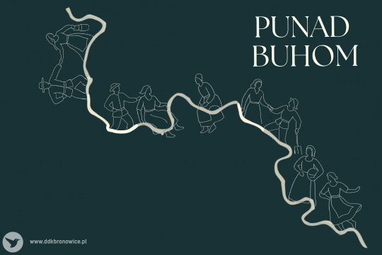 Grafika promująca spektakl teatralny „Ponad Buhom”. Grafikę stanowi ciemnoszare tło z białą krętą linią symbolizującą rzekę. Na tej linii znajdują się białe zarysy postaci kobiet i mężczyzn. W prawym górnym rogu duży napis: „PONAD BUHOM”. W lewym dolnym rogu szary napis: www.ddkbronowice.pl, obok napisu mały koliber na szarym tle.