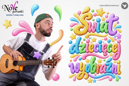 Grafika promująca spotkanie w ramach cyklu Nove Poranki. Na białym tle, po lewej stronie, mężczyzna trzyma ukulele i wskazuje palcem na tytuł po prawej stronie: „ŚWIAT DZIECIĘCEJ WYOBRAŹNI”. W lewym górnym rogu, czarny napis: „NOVE PORANKI”. Litera „V” jest koloru fioletowego. Niżej niebieski napis: „SCENA FAMILIJNA”. W prawym dolnym rogu szary napis: www.ddkbronowice.pl, obok napisu mały koliber na szarym tle.